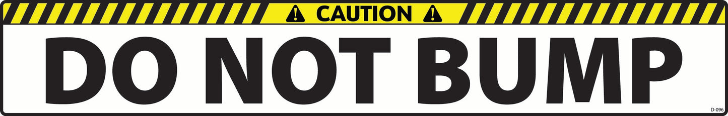D-096 CAUTION Do Not Bump