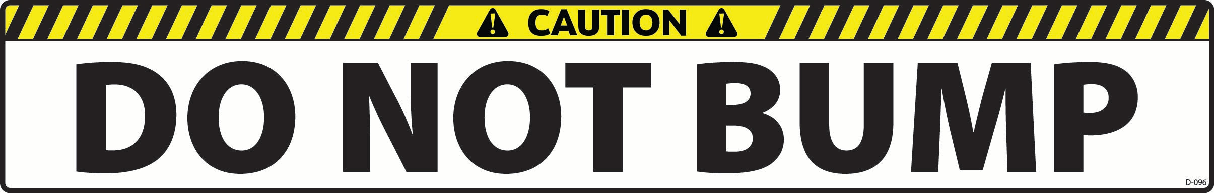 D-096 CAUTION Do Not Bump
