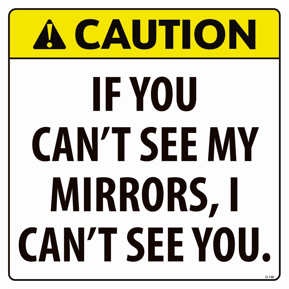 D-148 Caution If You Can't See My Mirrors