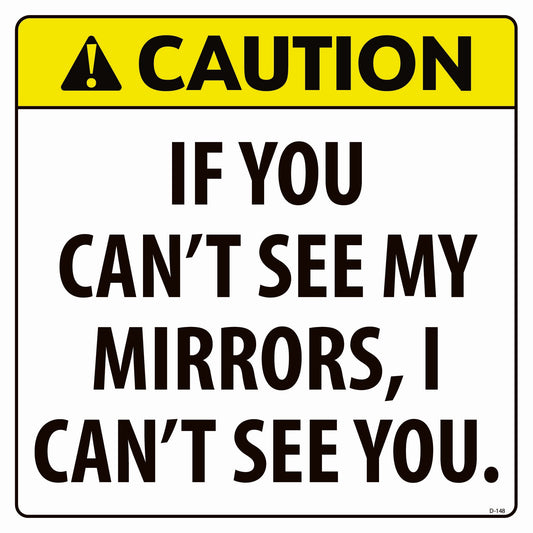 D-148 Caution If You Can't See My Mirrors